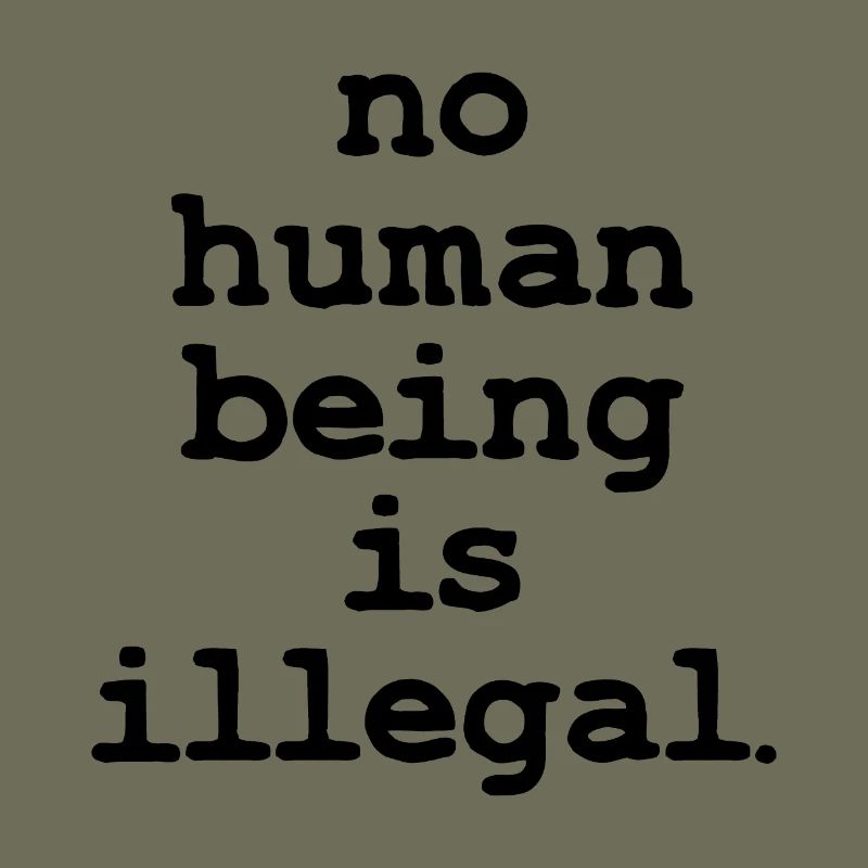 no numan being is illegal No one is illegal