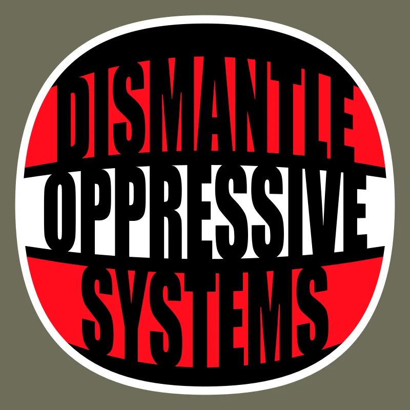 Dismantle Oppressive Systems Aktivismus Statement