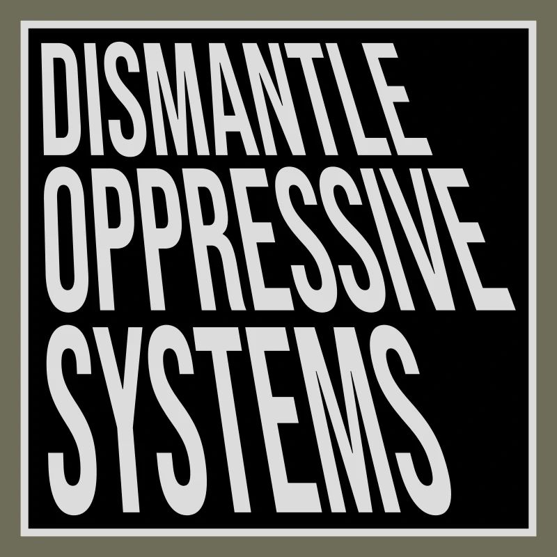Dismantle Oppressive Systems Aktivismus Statement