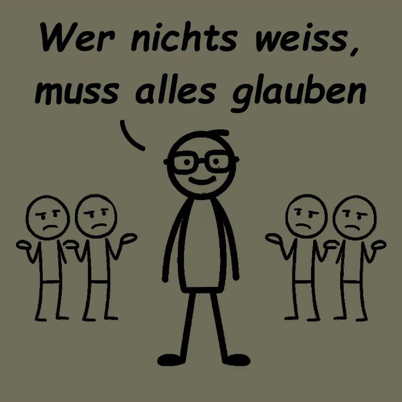Wer nichts weiß, muss alles glauben