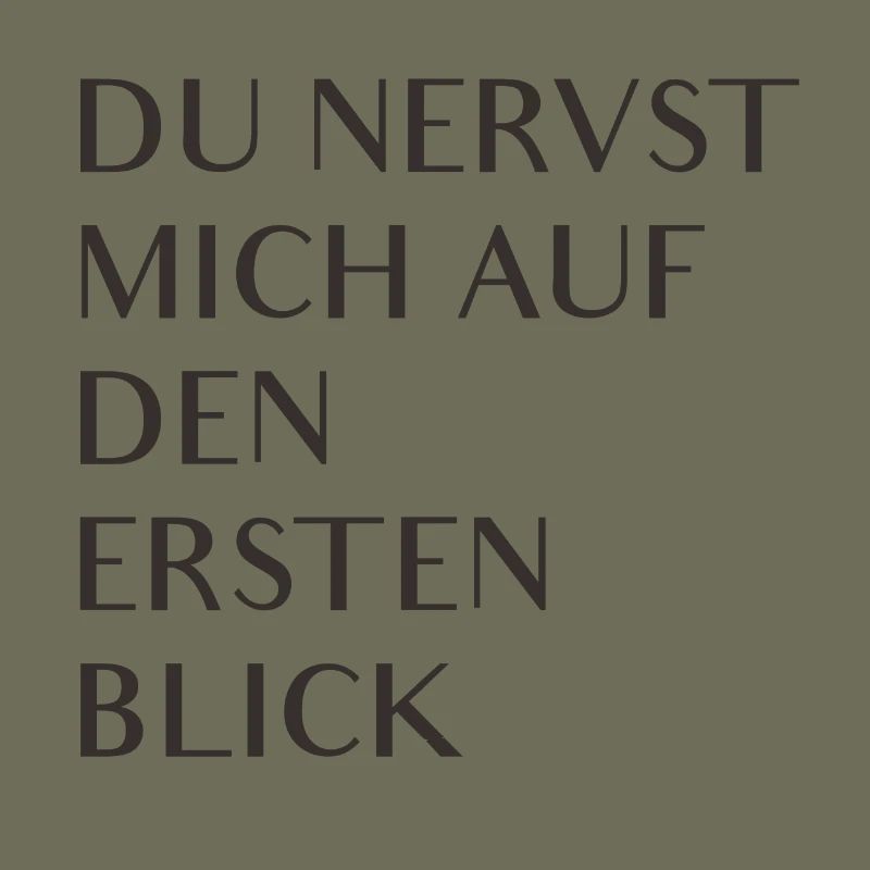 Du nervst mich auf den ersten Blick