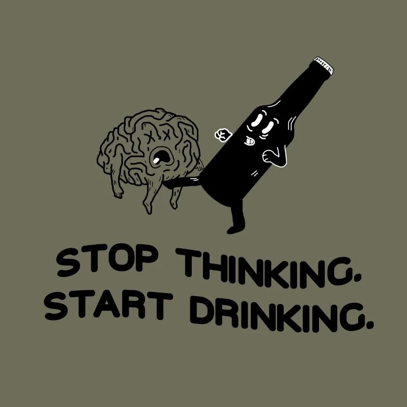 Stop Thinking Start Drinking