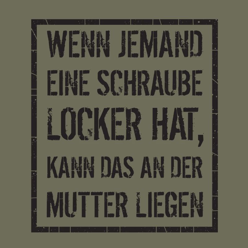 wenn jemand Schraube locker hat - Mutter, Spruch