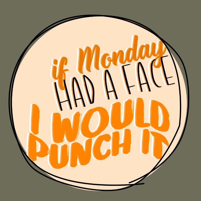 If Monday had a face, I would box it