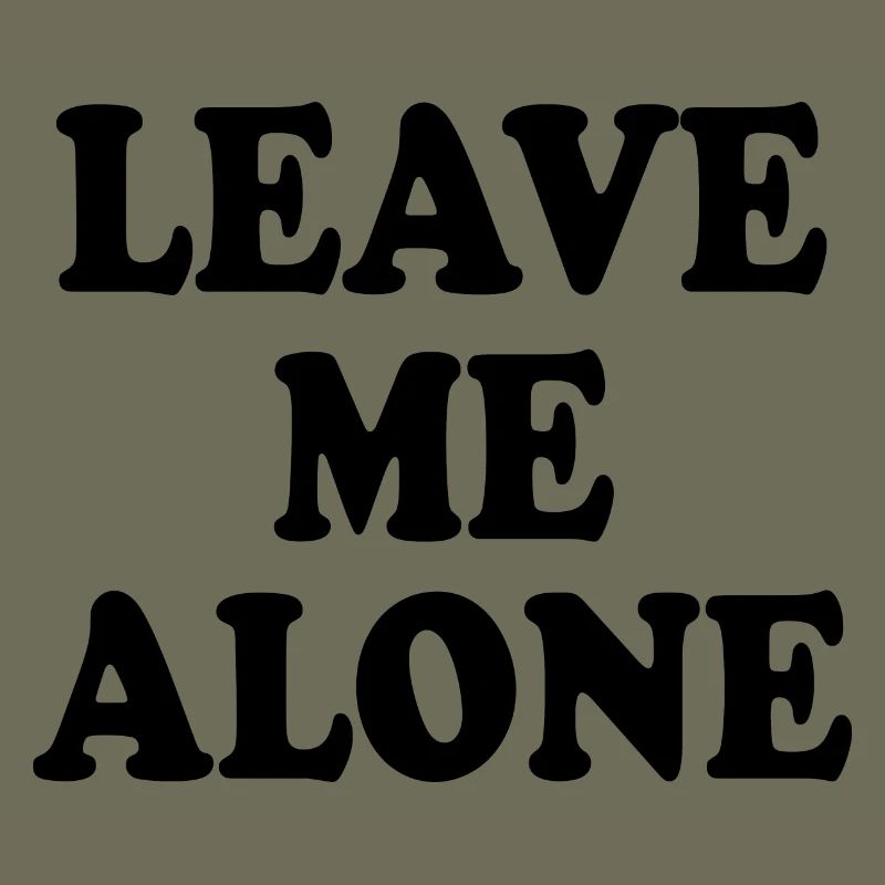 Leave me alone