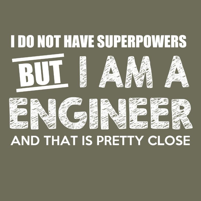 I do not have superpowers but I am a ENGINEER