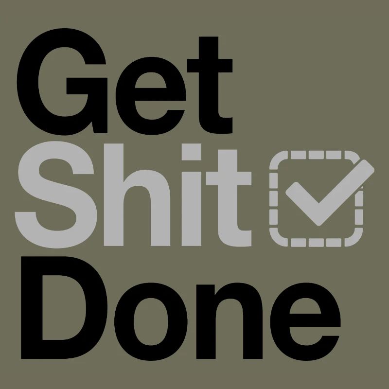 Get Shit Done