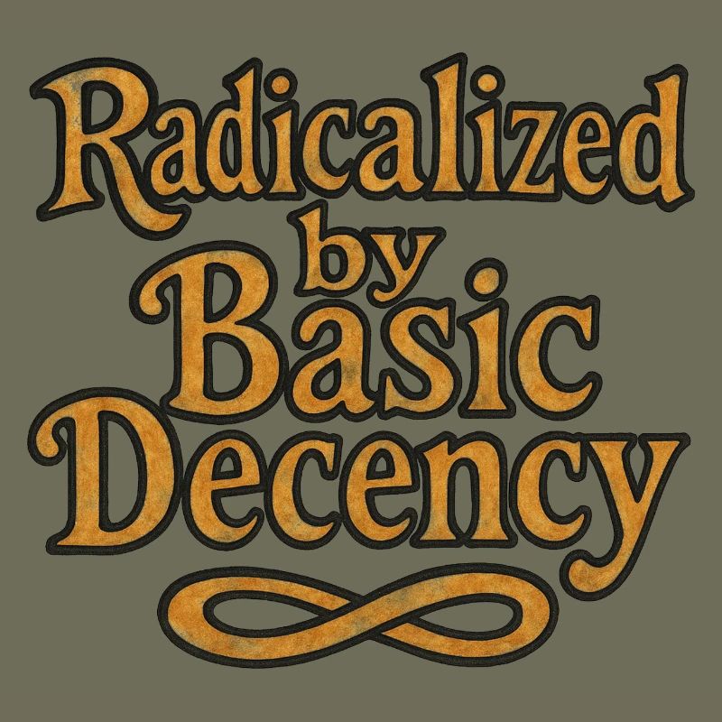 Radicalized by Basic Decency