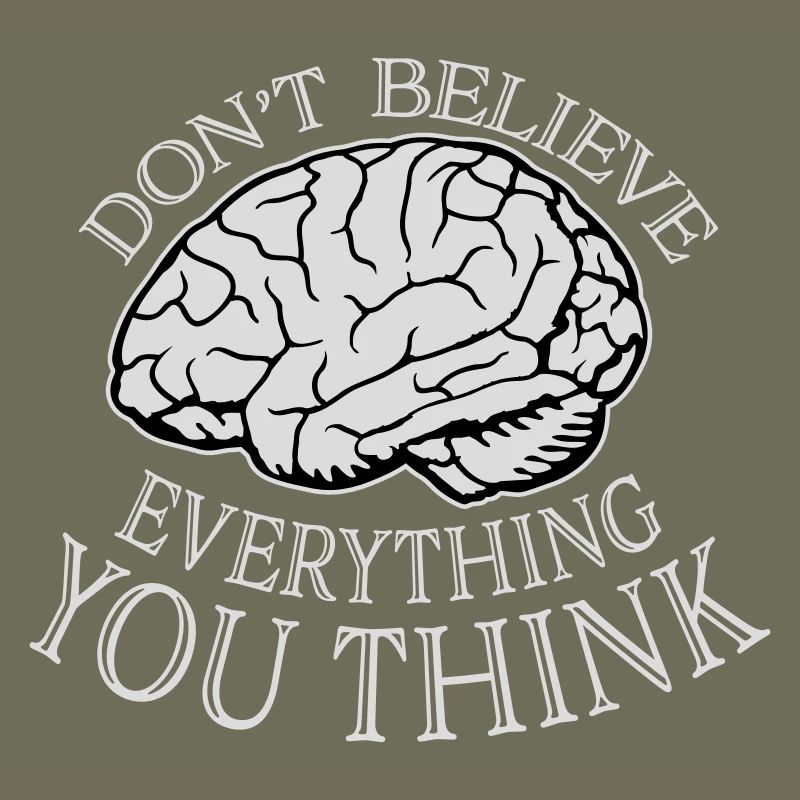 Don't Believe Everything You Think Spruch Weisheit