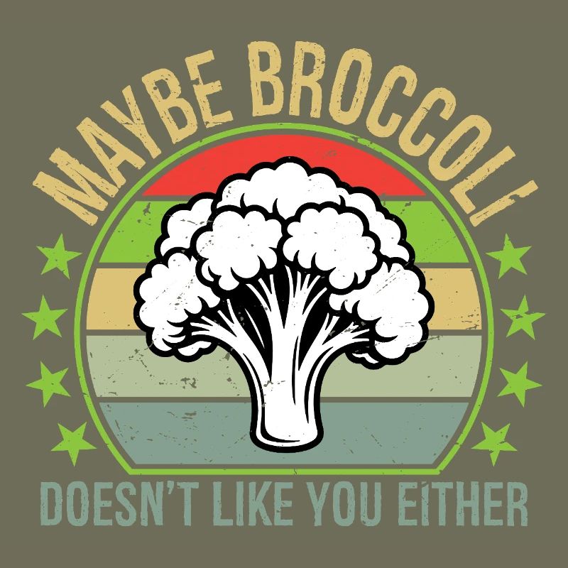 Maybe Broccoli Doesn't Like You Either I Hate