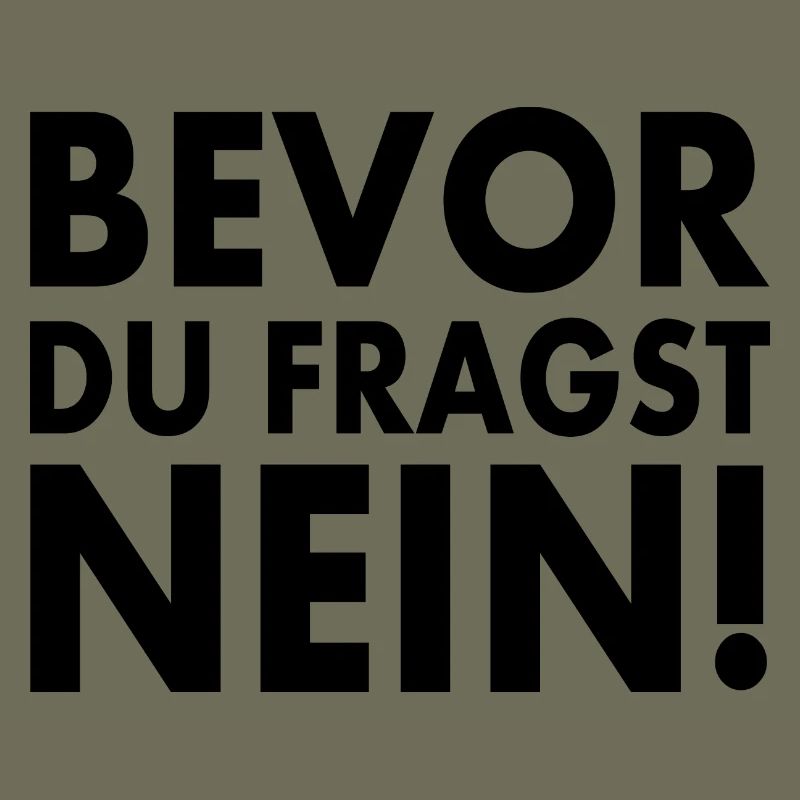 Bevor du fragst nein