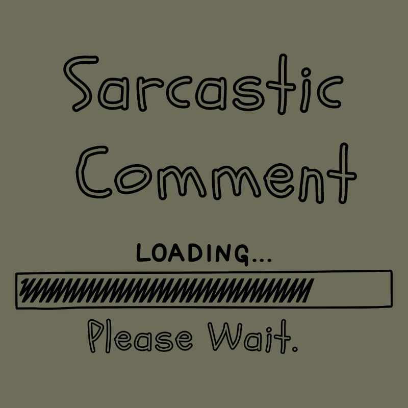 Sarcastic comment loading please wait
