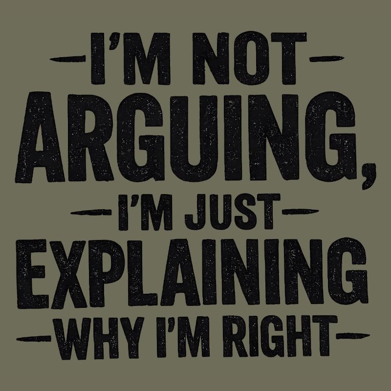 I'm not arguing I'm explaning why I'm right