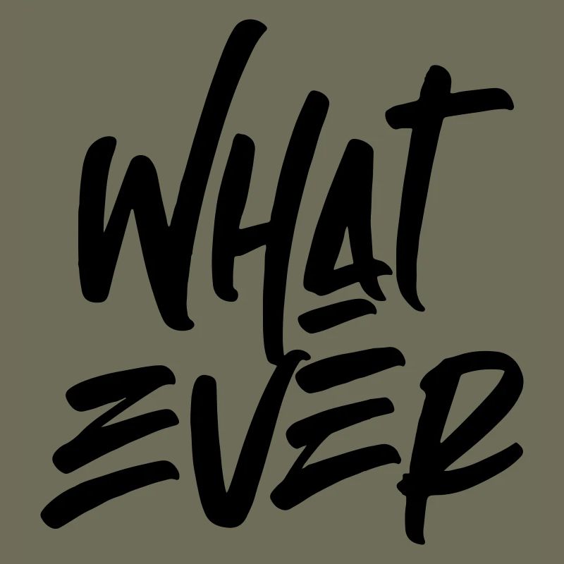 Whatever