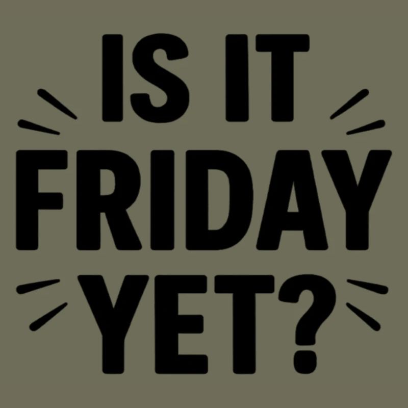 Is it Friday Yet 