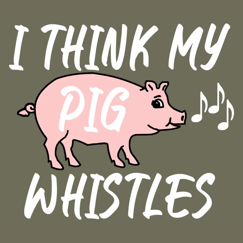 Je pense que mon cochon siffle