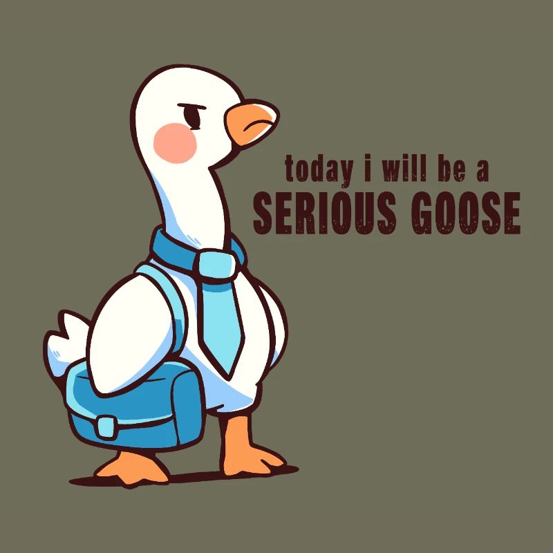 Heute werde ich eine ernsthafte Gans sein