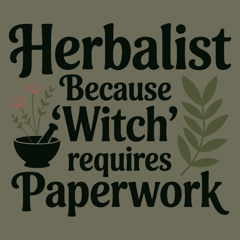 Herbalist Because Witch Requires Paperwork