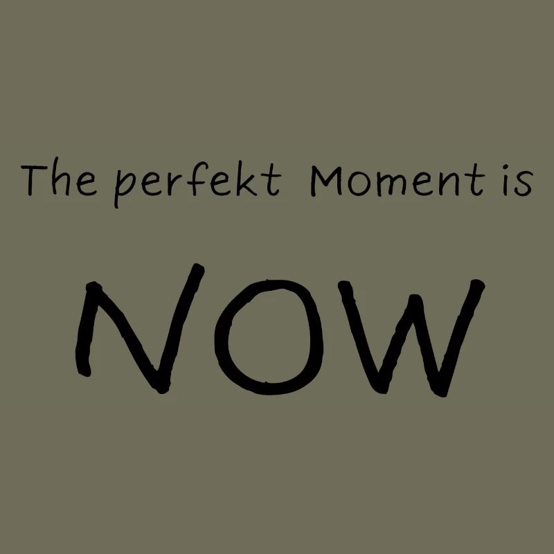 Le moment parfait, c’est MAINTENANT