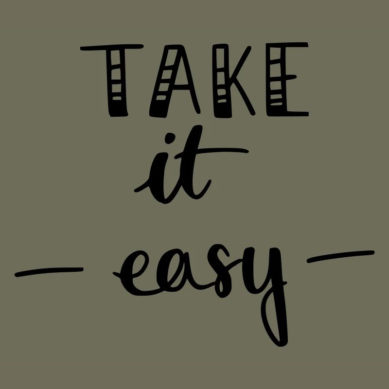 take it easy
