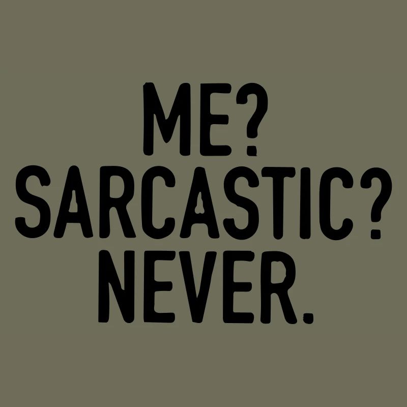 I'm never sarcastic.