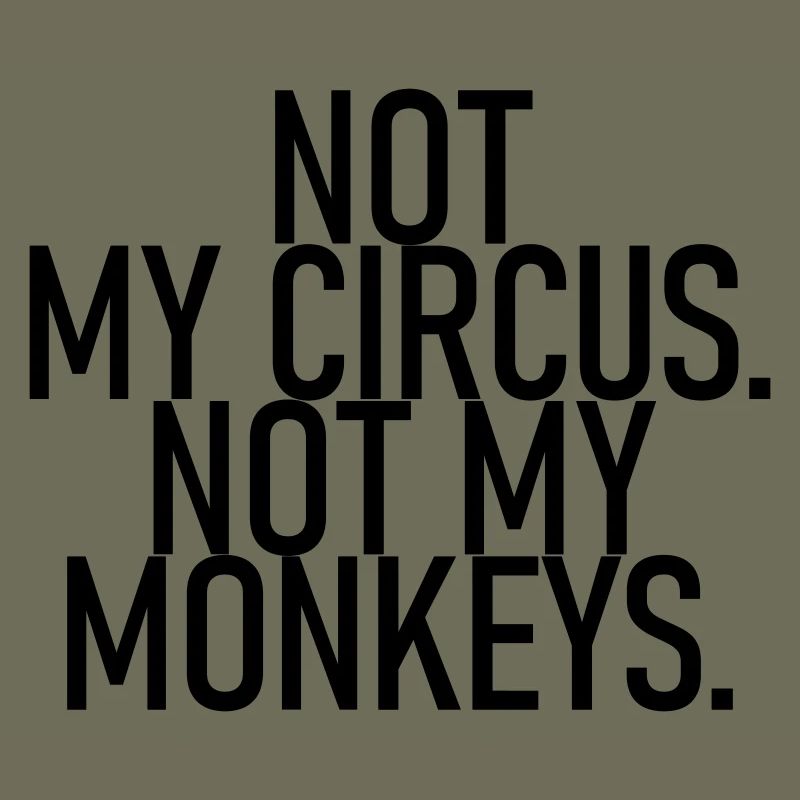 Ce n’est pas mon cirque. Pas mes singes.