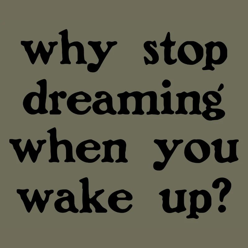 Why stop dreaming?