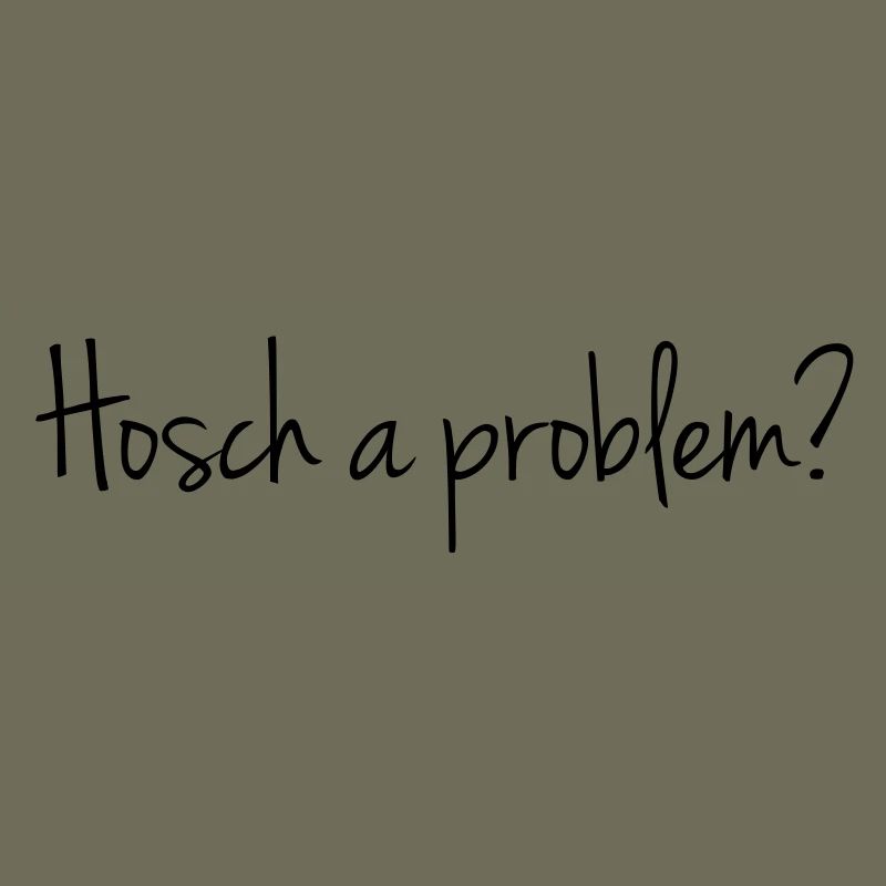 Hosch a problem?