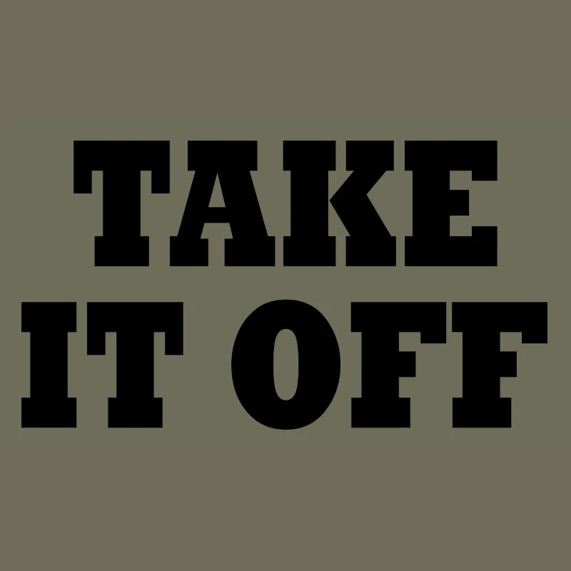Take it off