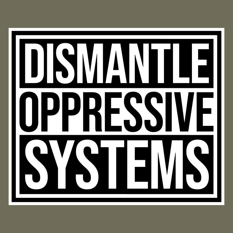 Dismantle Oppressive Systems Aktivismus Statement