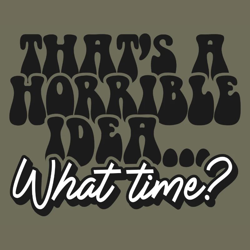 C’est une idée horrible à quelle heure