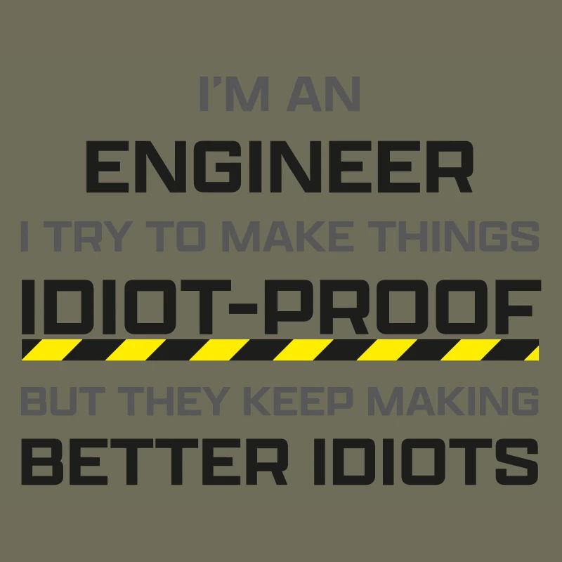 Engineer: making thinks idiot-proof