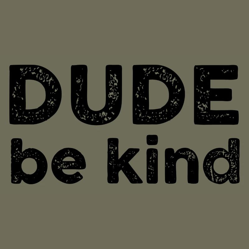 Dude be kind