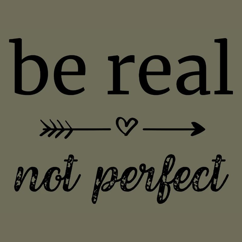 be real - not perfect