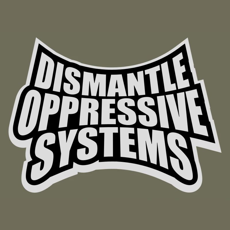 Dismantle Oppressive Systems Aktivismus Statement