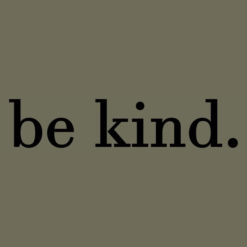 be kind.