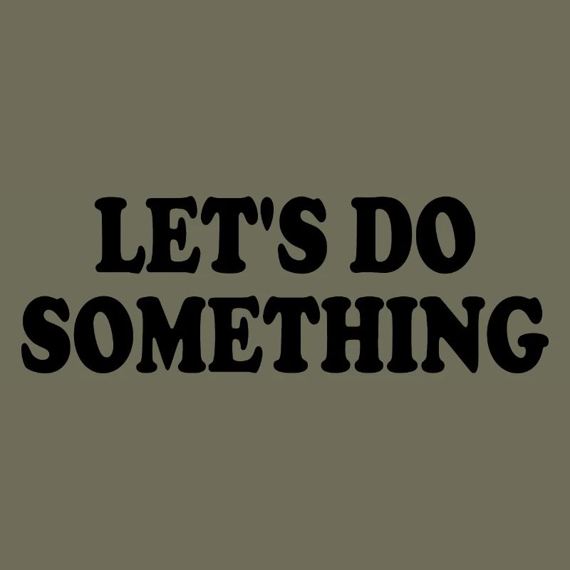lets do something