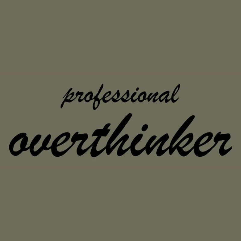 PROFESSIONAL OVERTHINKER