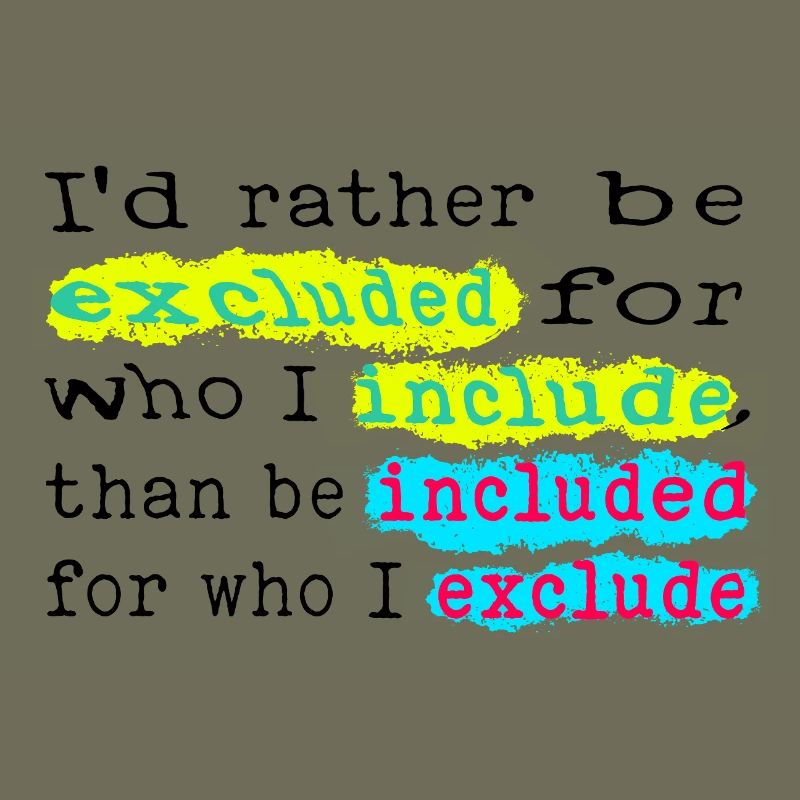Include, don't exclude!