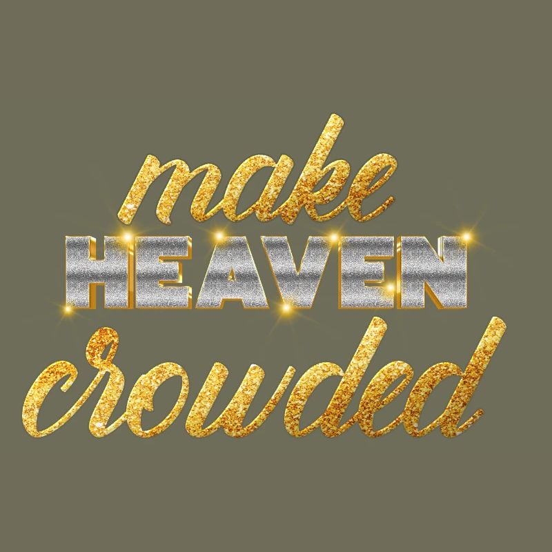 Make Heaven Crowded Glaube Design