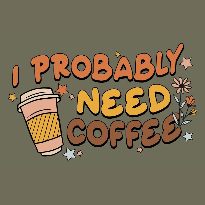 I Probably Need Coffee