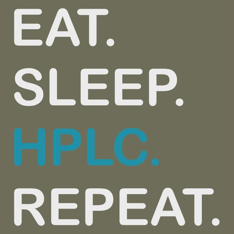 HPLC Performance Chromatography Eat Sleep Repeat