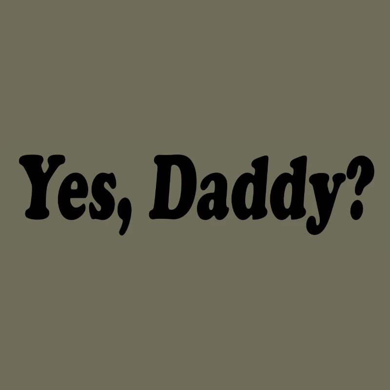 Yes daddy