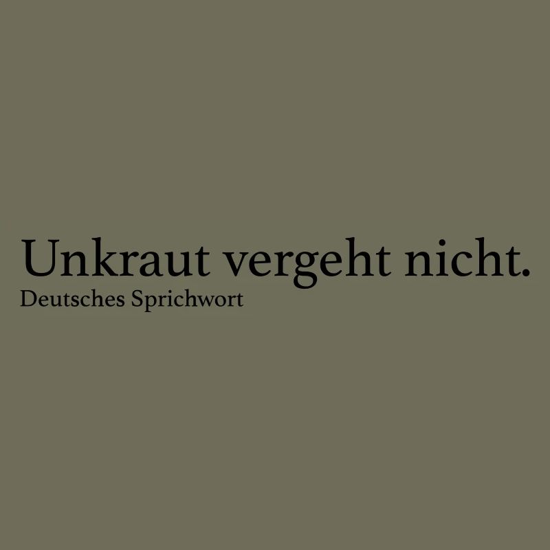 Unkraut vergeht nicht.
