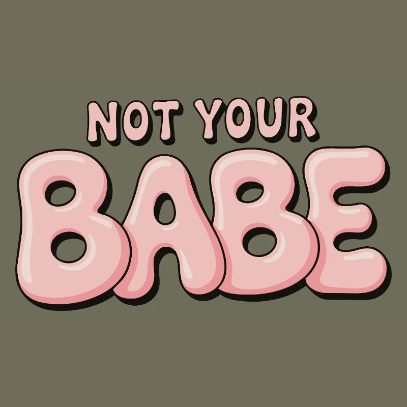 Not Your Babe - Statement Bubble Schrift