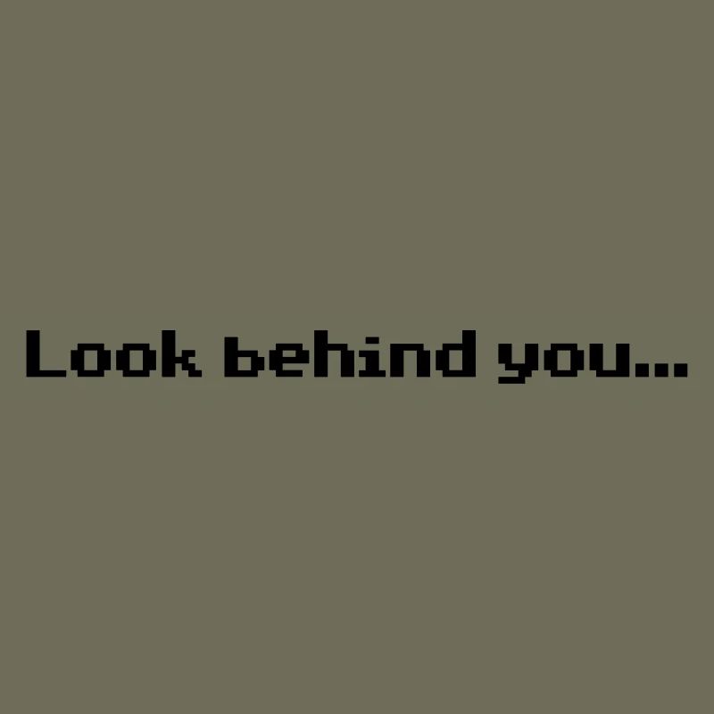 Look behind you