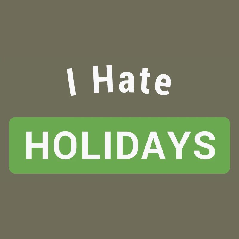 I hate holidays
