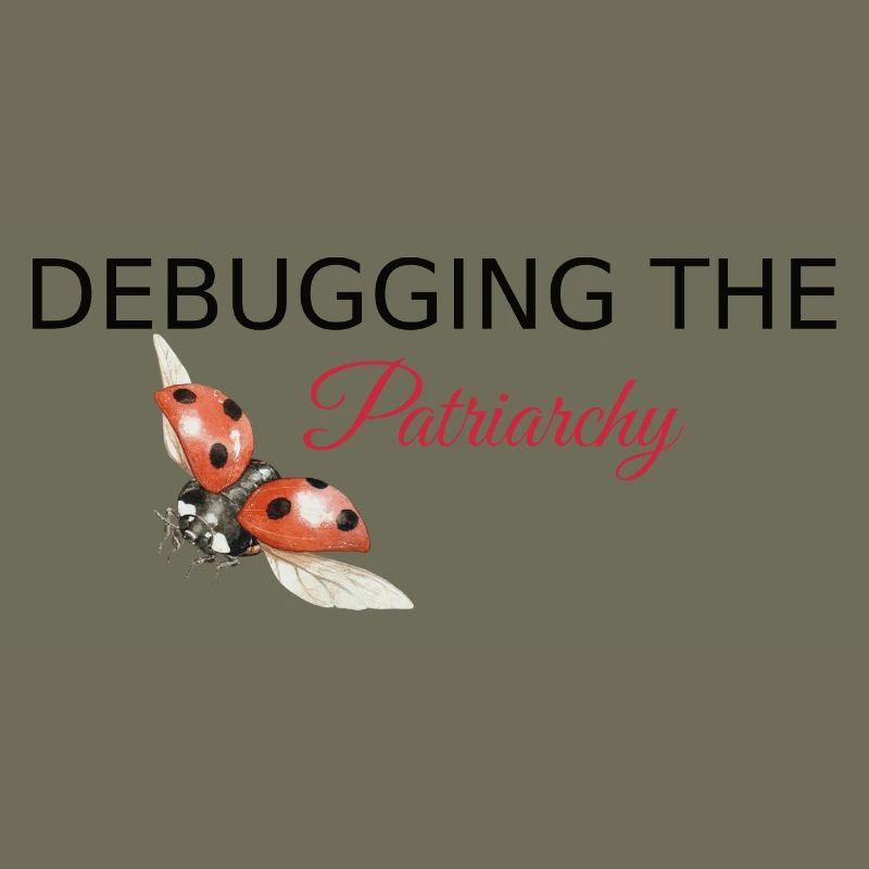 Debugging the Patriarchy - Feminist Tech Style