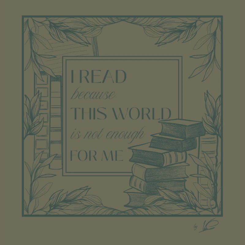 I read because this world is not enough for me
