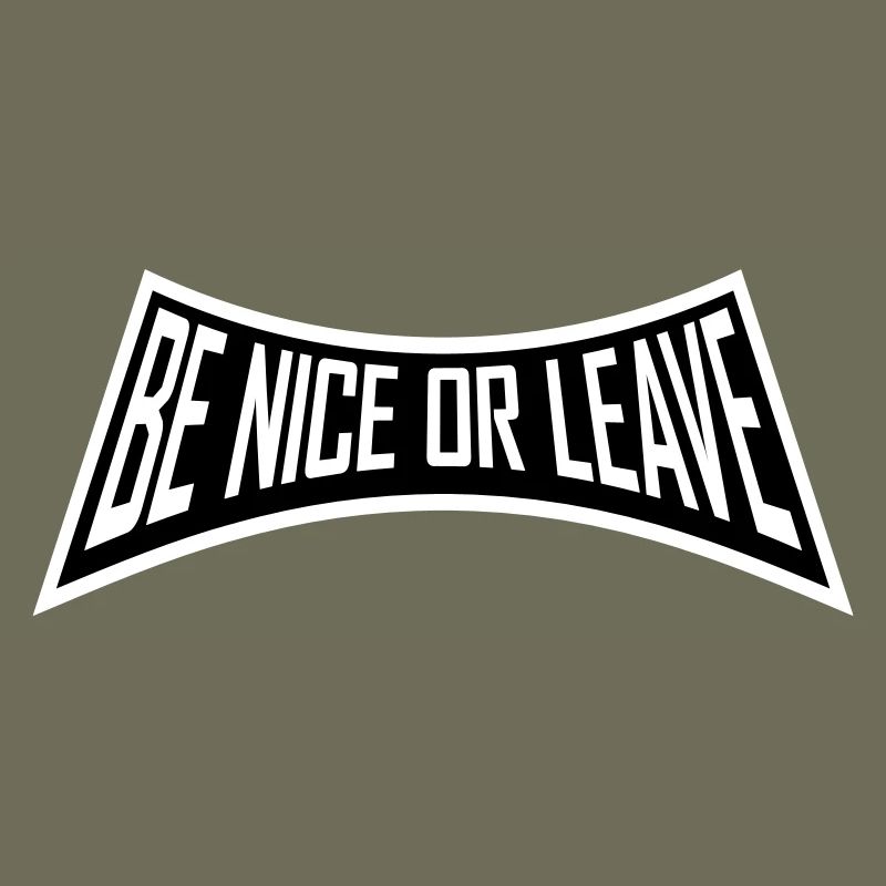 Be Nice Or Leave Funny Statement Attitude Saying